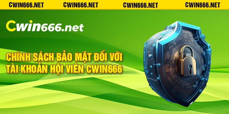 Chính sách bảo mật đối với tài khoản hội viên Cwin666