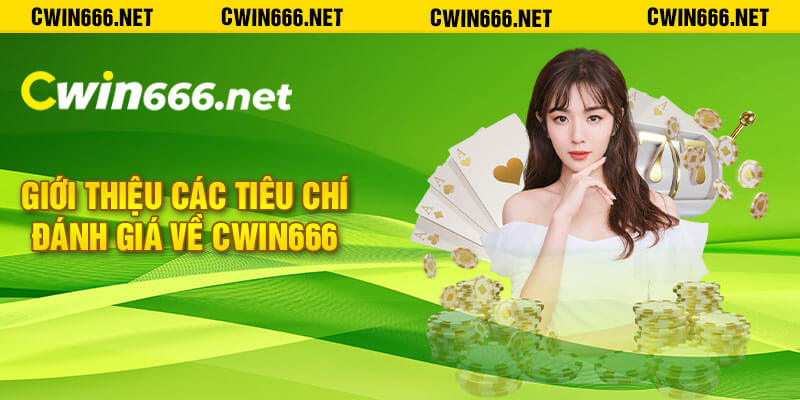 Giới thiệu các tiêu chí đánh giá về Cwin666